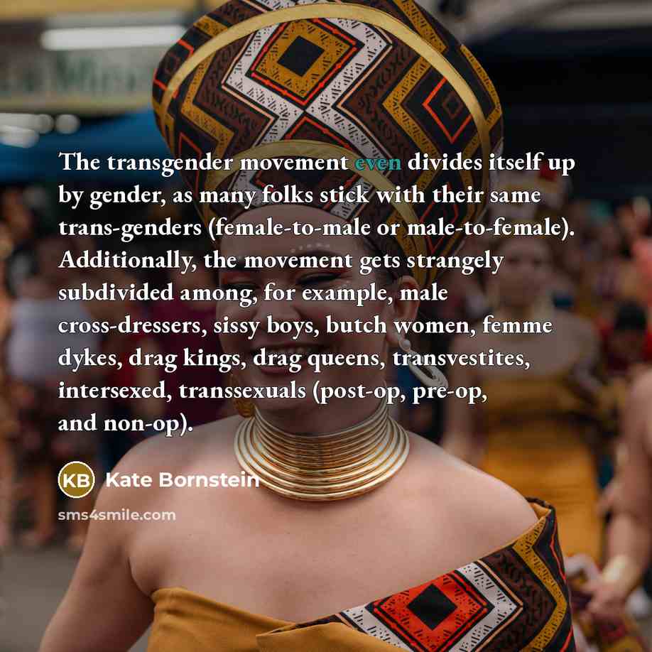 “The transgender movement even divides itself up by gender, as…” quote by Kate Bornstein