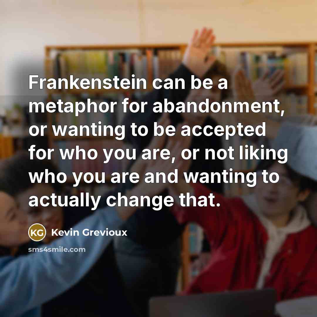 “Frankenstein can be a metaphor for abandonment, or wanting to…” quote by Kevin Grevioux