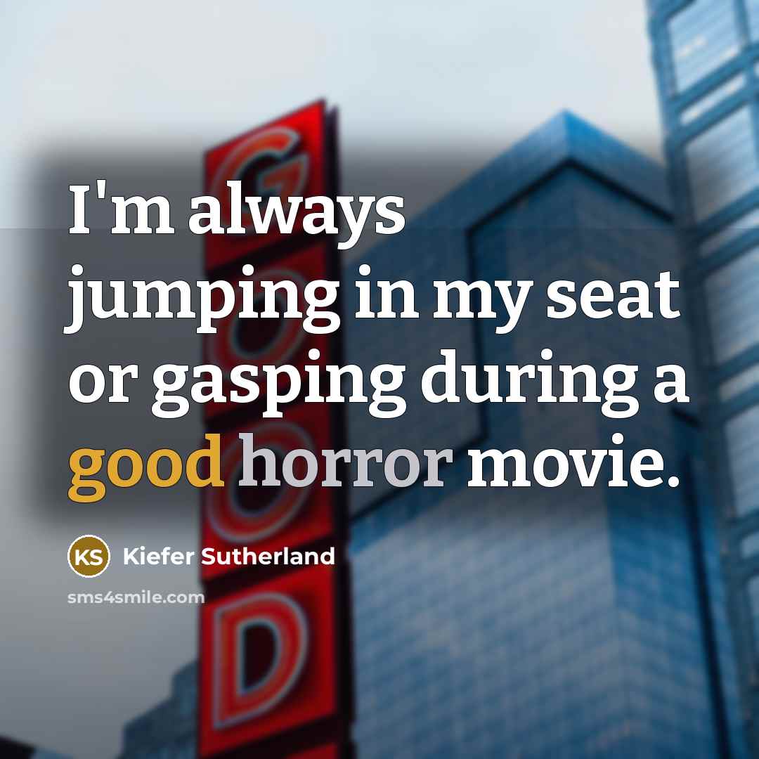 “I'm always jumping in my seat or gasping during a…” quote by Kiefer Sutherland