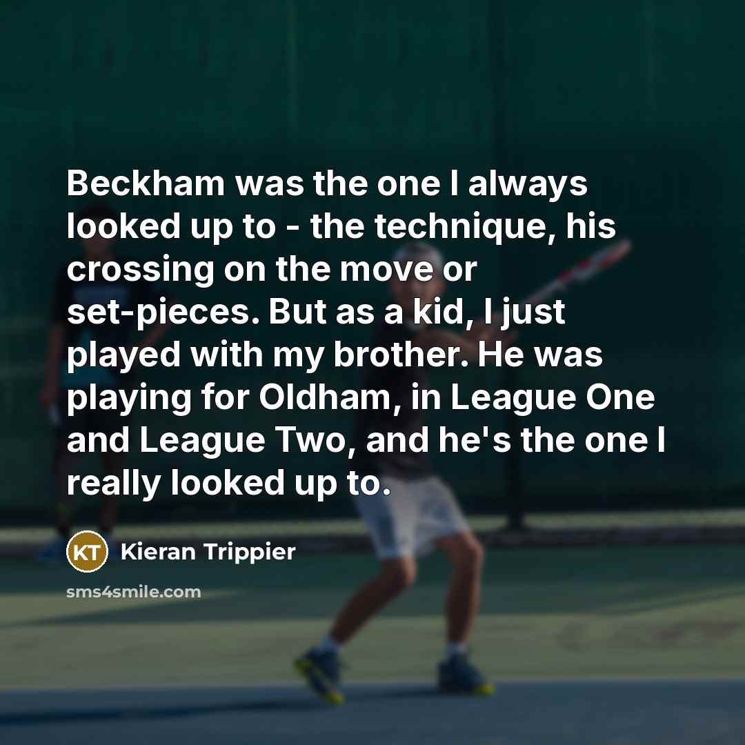 “Beckham was the one I always looked up to -…” quote by Kieran Trippier