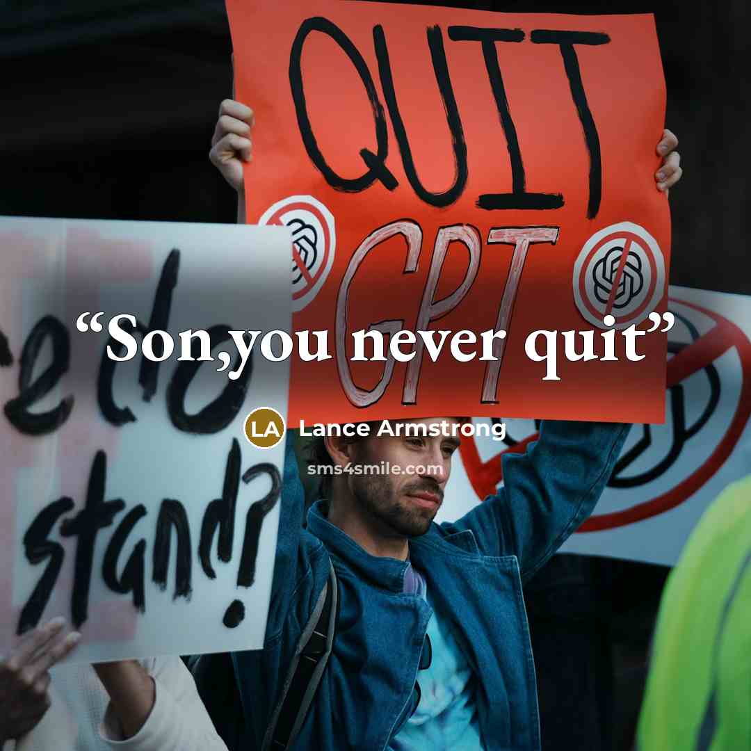 “Son,you never quit” quote by Lance Armstrong