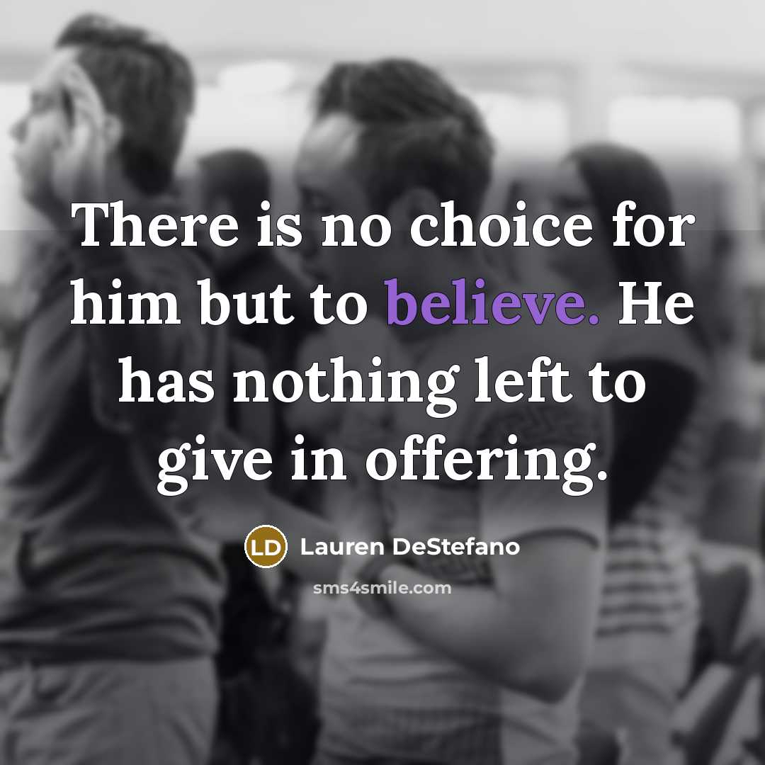 “There is no choice for him but to believe. He…” quote by Lauren DeStefano