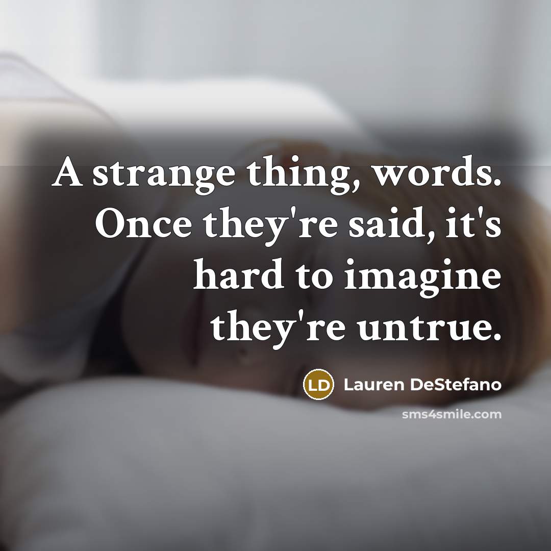 “A strange thing, words. Once they're said, it's hard to…” quote by Lauren DeStefano