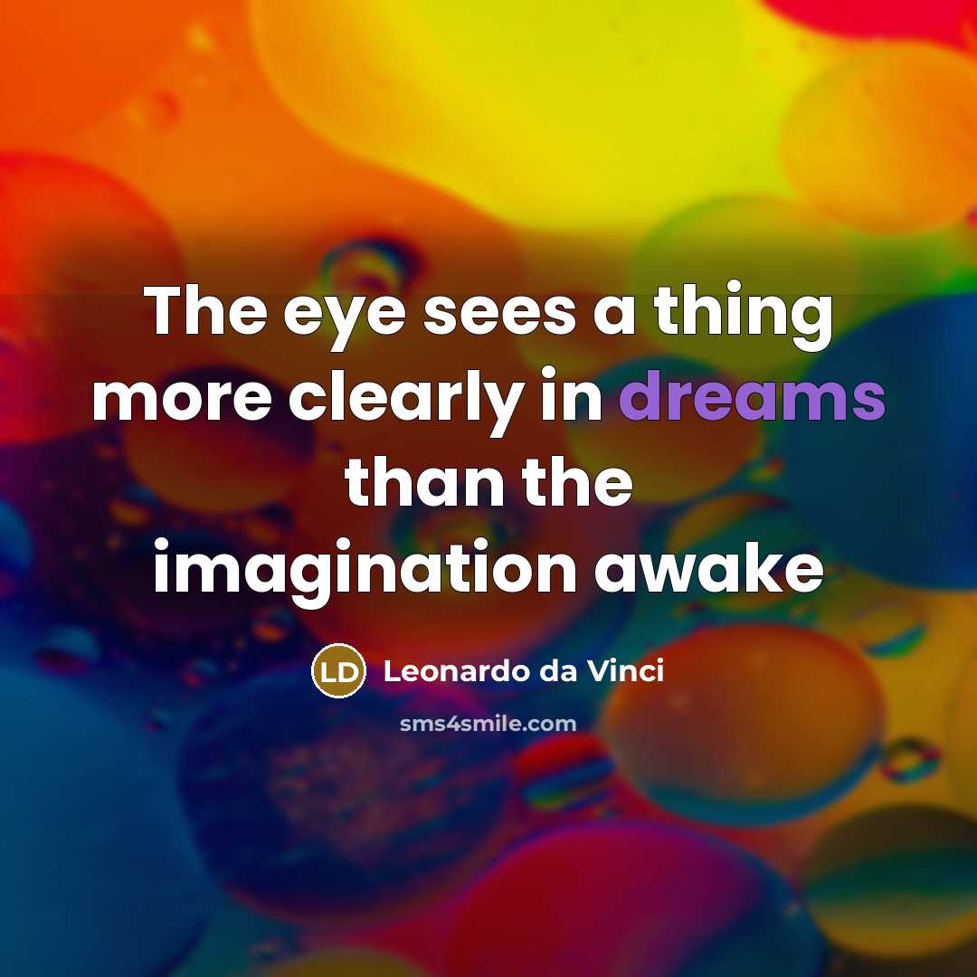 “The eye sees a thing more clearly in dreams than…” quote by Leonardo Da Vinci
