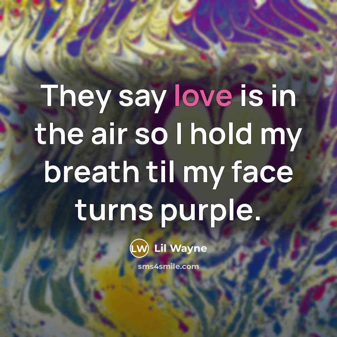 “They say love is in the air so I hold…” quote by Lil Wayne