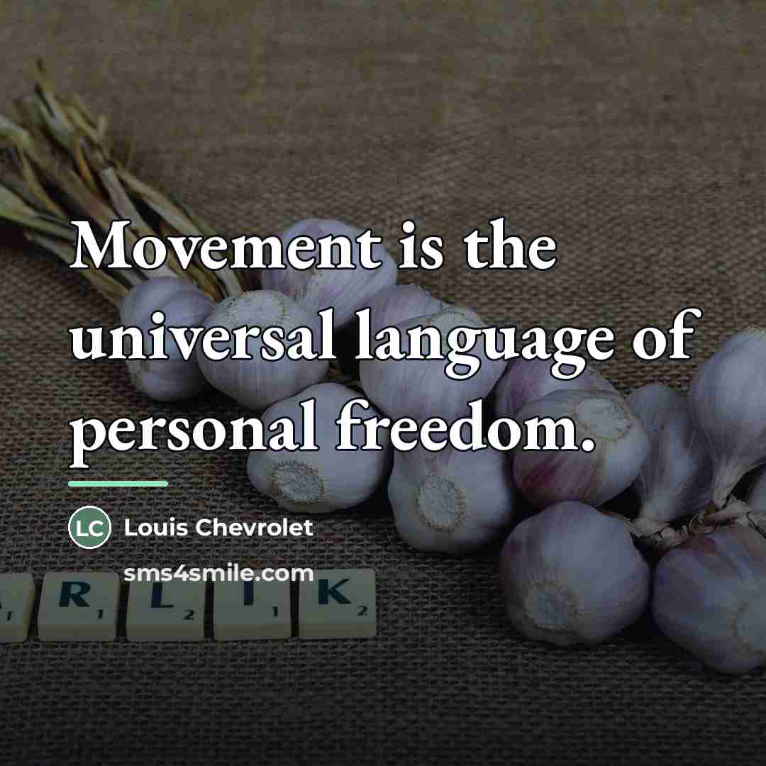 “Movement is the universal language of personal freedom.…” quote by Louis Chevrolet