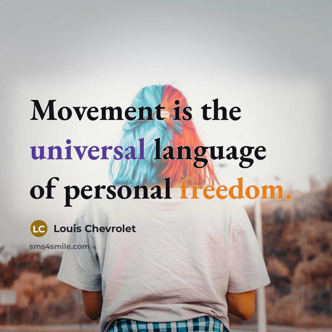 “Movement is the universal language of personal freedom.” quote by Louis Chevrolet