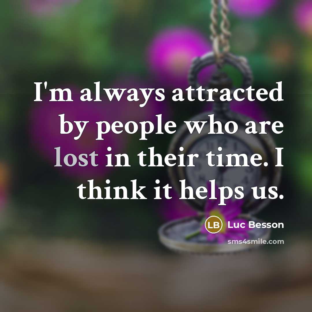 “I'm always attracted by people who are lost in their…” quote by Luc Besson