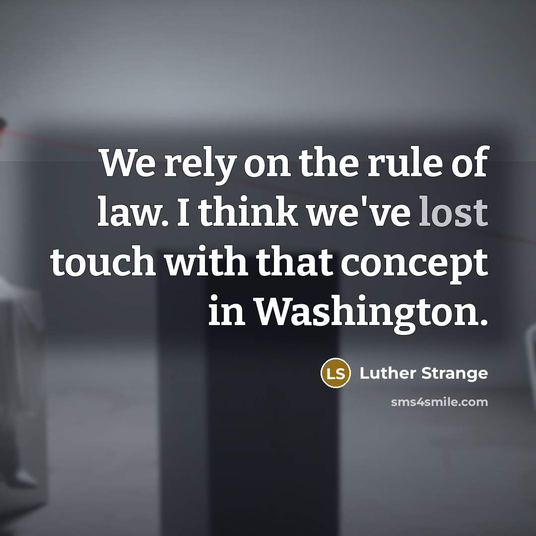 “We rely on the rule of law. I think we've…” quote by Luther Strange