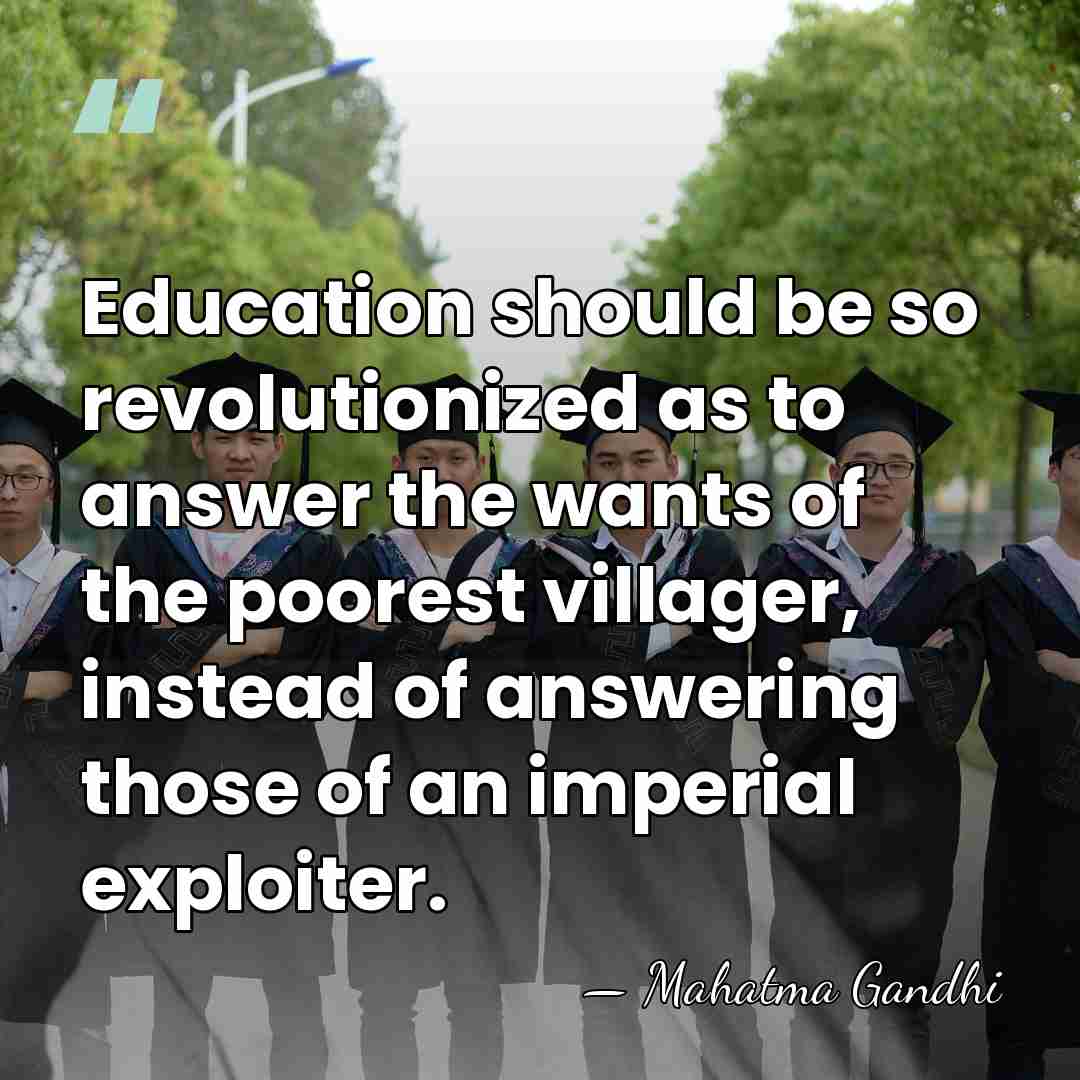 Education should be so revolutionized as to answer the wants of the&hellip; - Mahatma Gandhi
