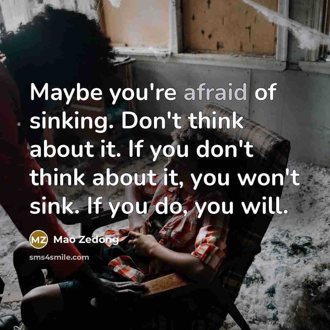 “Maybe you're afraid of sinking. Don't think about it. If…” quote by Mao Zedong