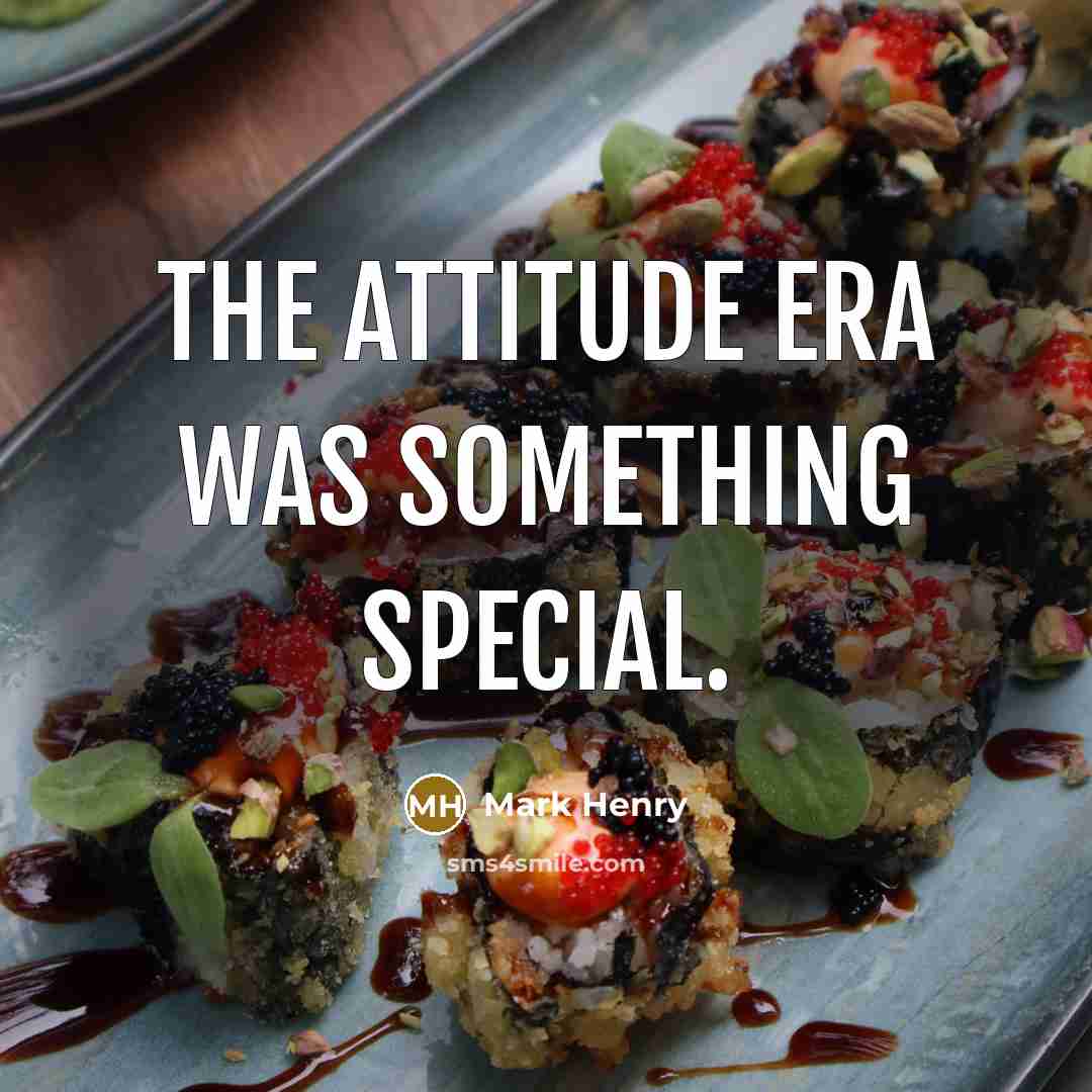 “The Attitude Era was something special.…” quote by Mark Henry