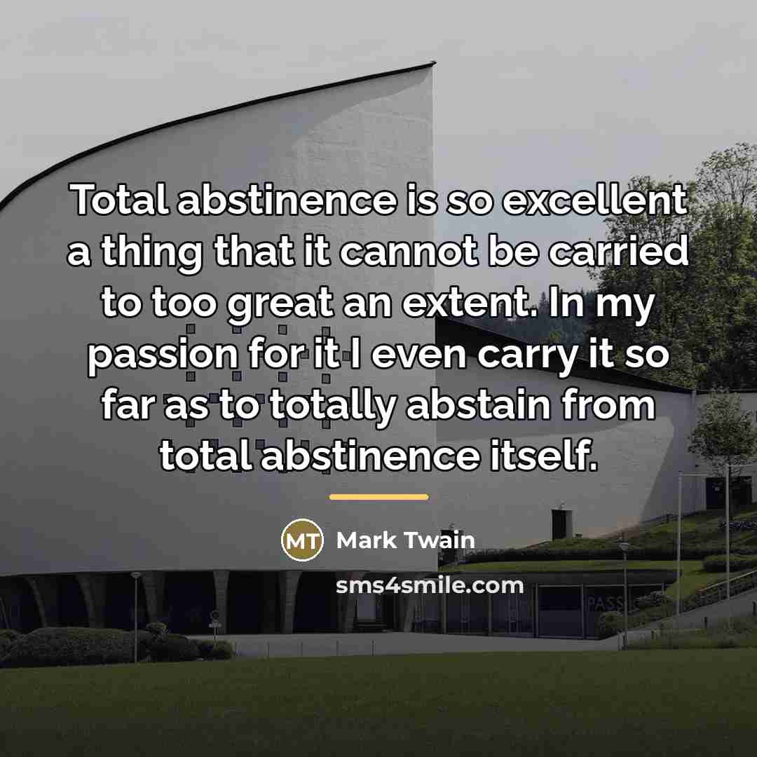 “Total abstinence is so excellent a thing that it cannot…” quote by Mark Twain