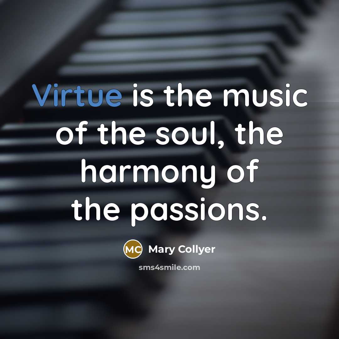 “Virtue is the music of the soul, the harmony of…” quote by Mary Collyer