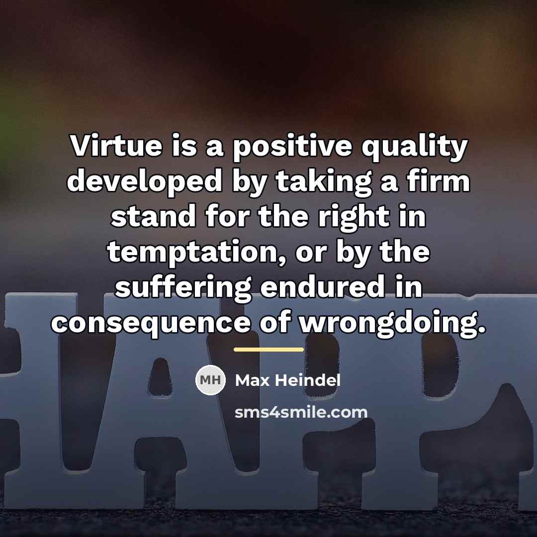 “Virtue is a positive quality developed by taking a firm…” quote by Max Heindel