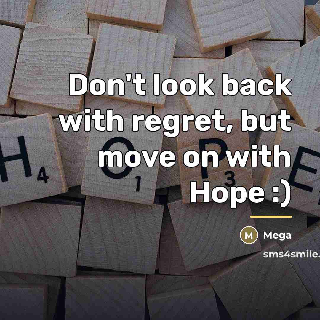 “Don't look back with regret, but move on with Hope…” quote by Mega