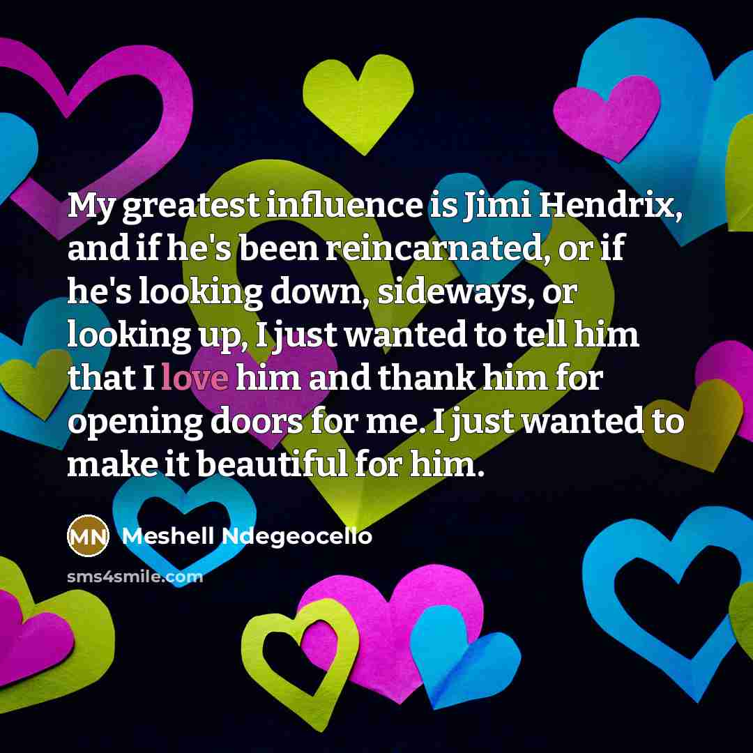 “My greatest influence is Jimi Hendrix, and if he's been…” quote by Meshell Ndegeocello