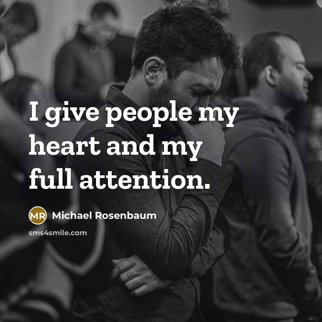 “I give people my heart and my full attention.…” quote by Michael Rosenbaum