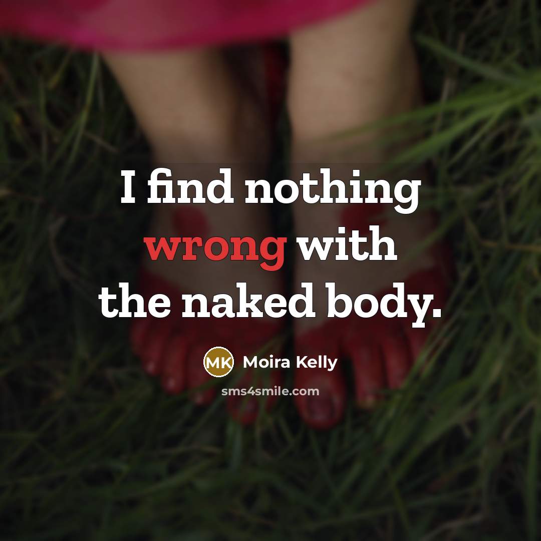 “I find nothing wrong with the naked body.…” quote by Moira Kelly