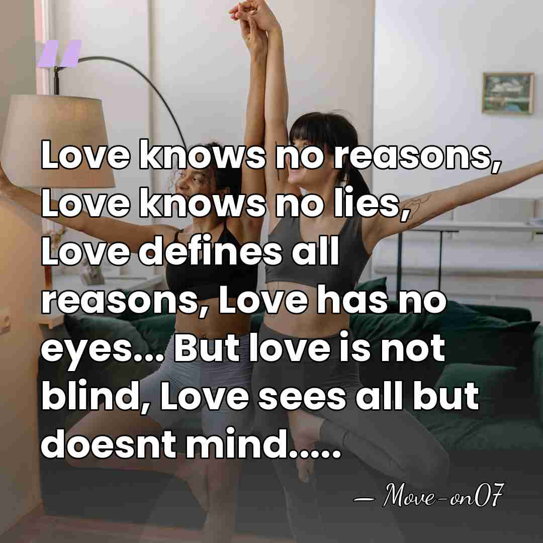 Love knows no reasons, Love knows no lies, Love defines all reasons,&hellip; - Move-on07