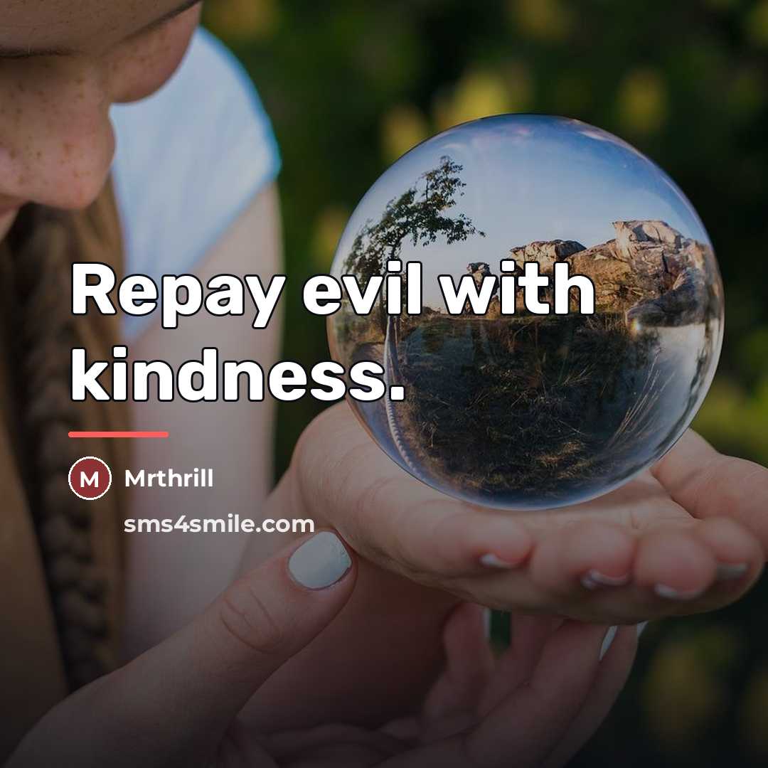 “Repay evil with kindness.…” quote by Mrthrill