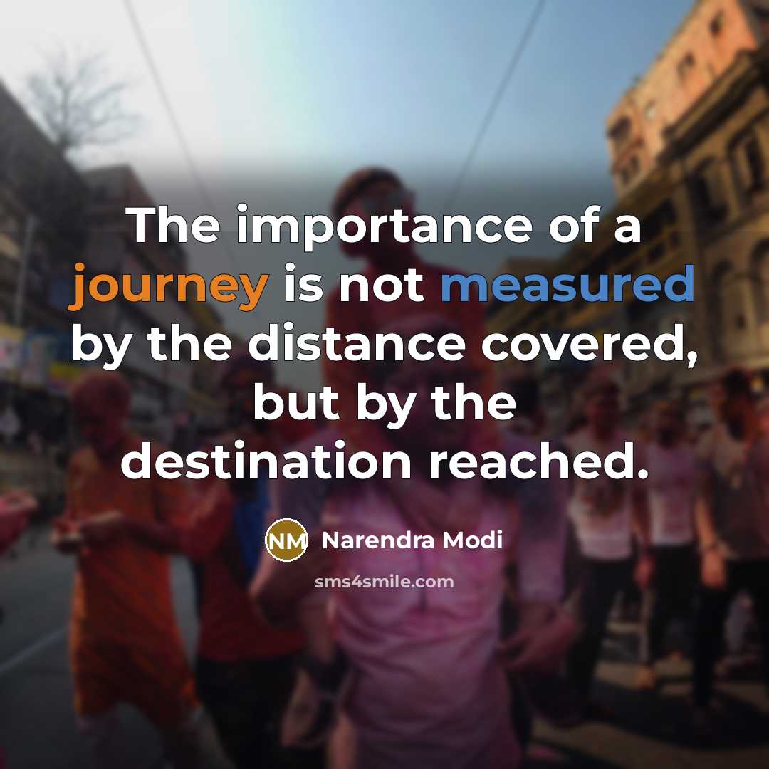 “The importance of a journey is not measured by the…” quote by Narendra Modi