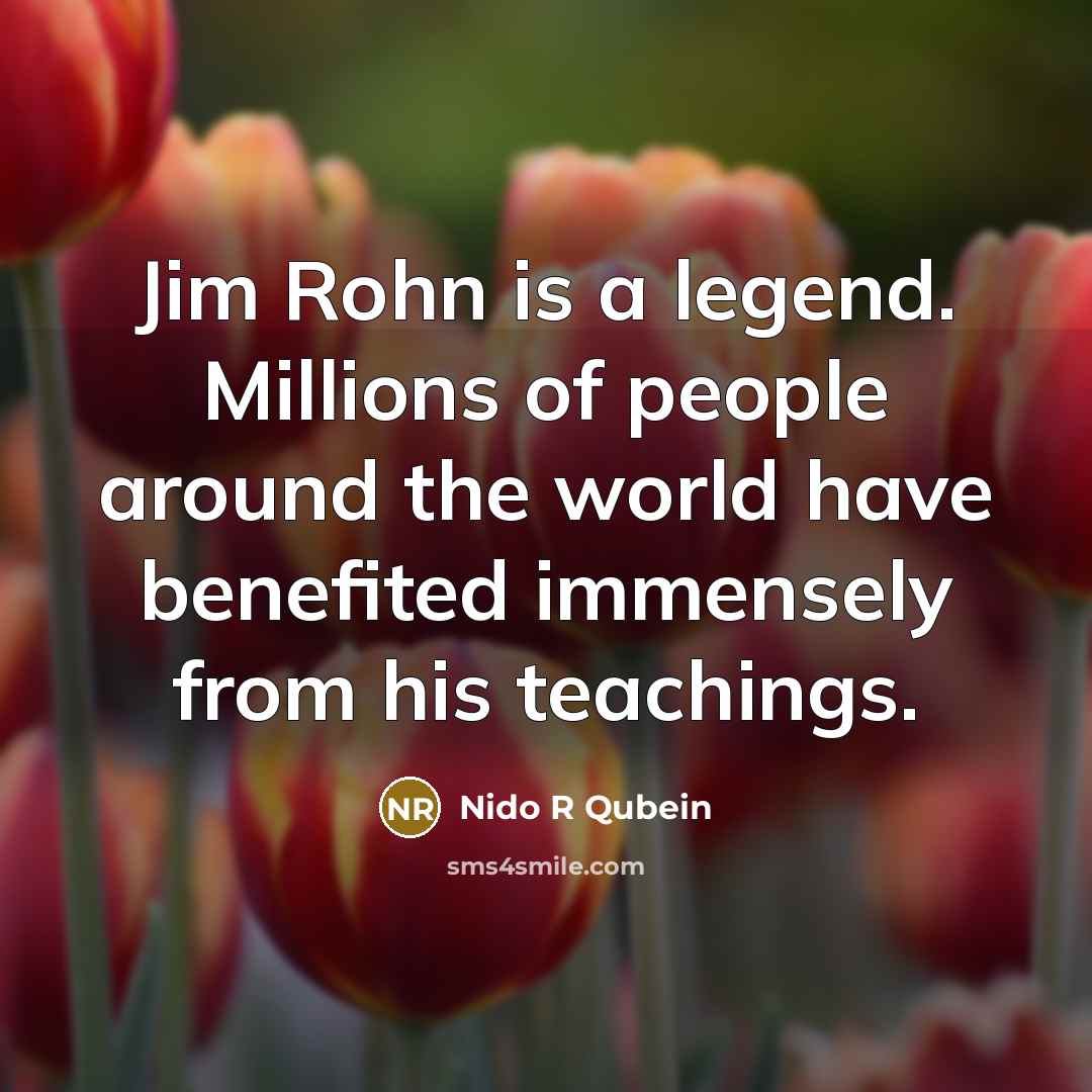 “Jim Rohn is a legend. Millions of people around the…” quote by Nido R Qubein