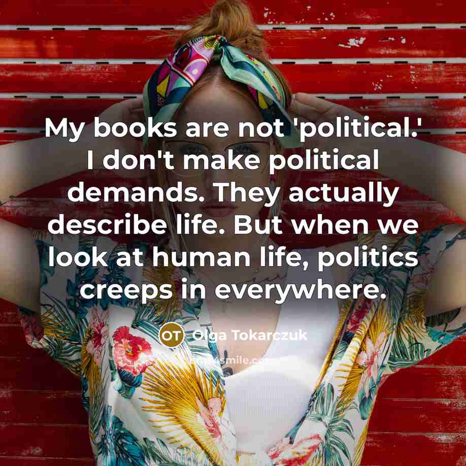 “My books are not 'political.' I don't make political demands.…” quote by Olga Tokarczuk