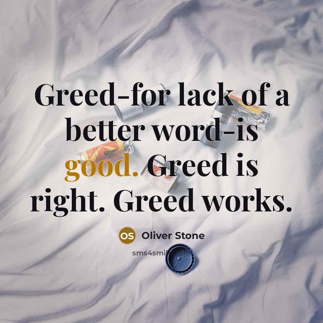 “Greed-for lack of a better word-is good. Greed is right.…” quote by Oliver Stone
