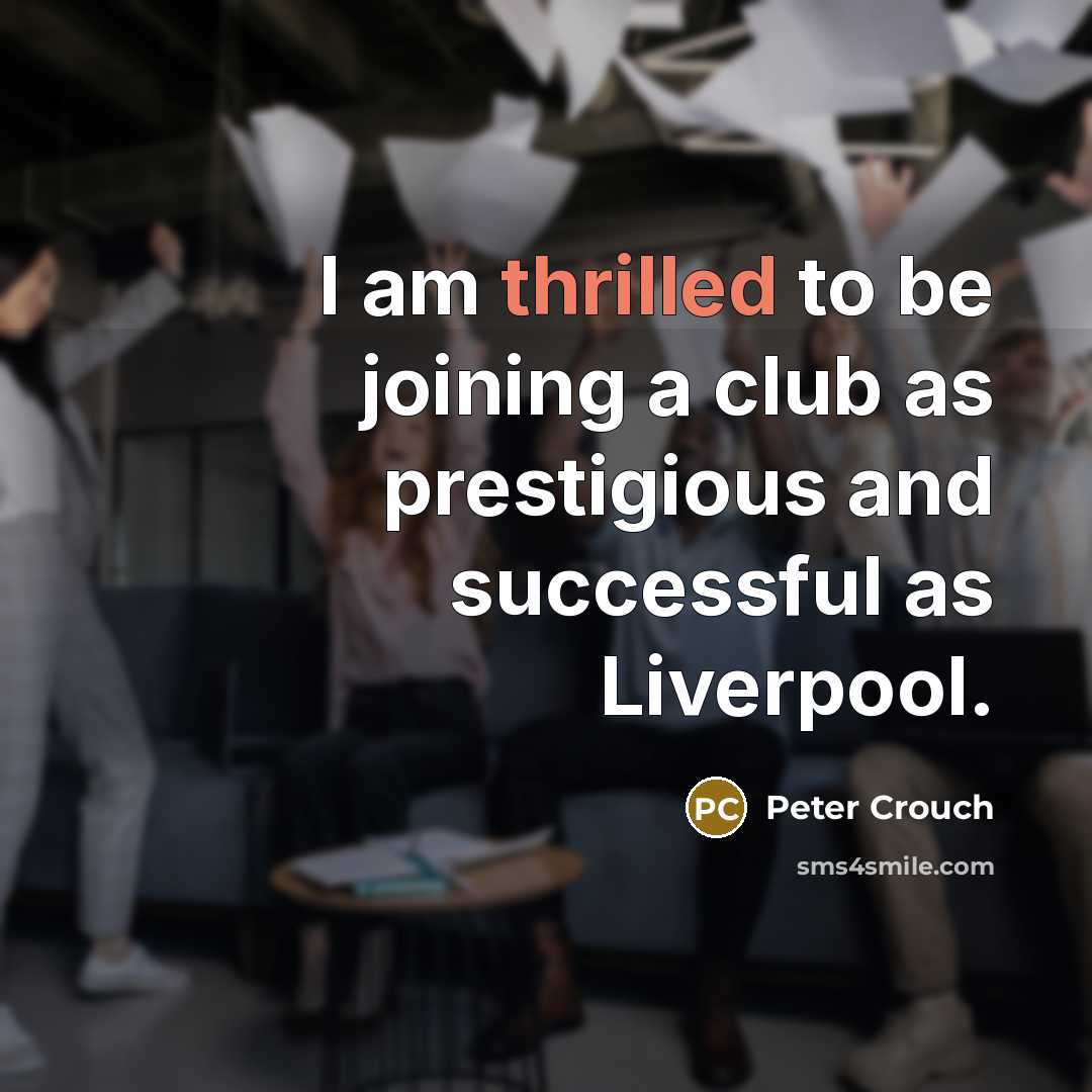 “I am thrilled to be joining a club as prestigious…” quote by Peter Crouch