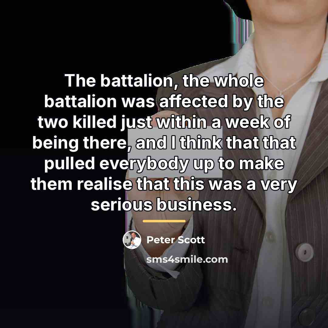 “The battalion, the whole battalion was affected by the two…” quote by Peter Scott
