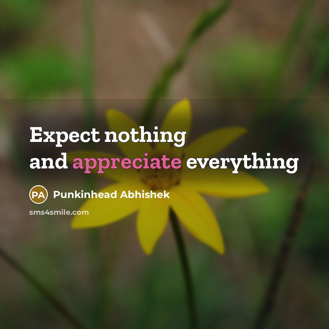 “Expect nothing and appreciate everything…” quote by Punkinhead Abhishek
