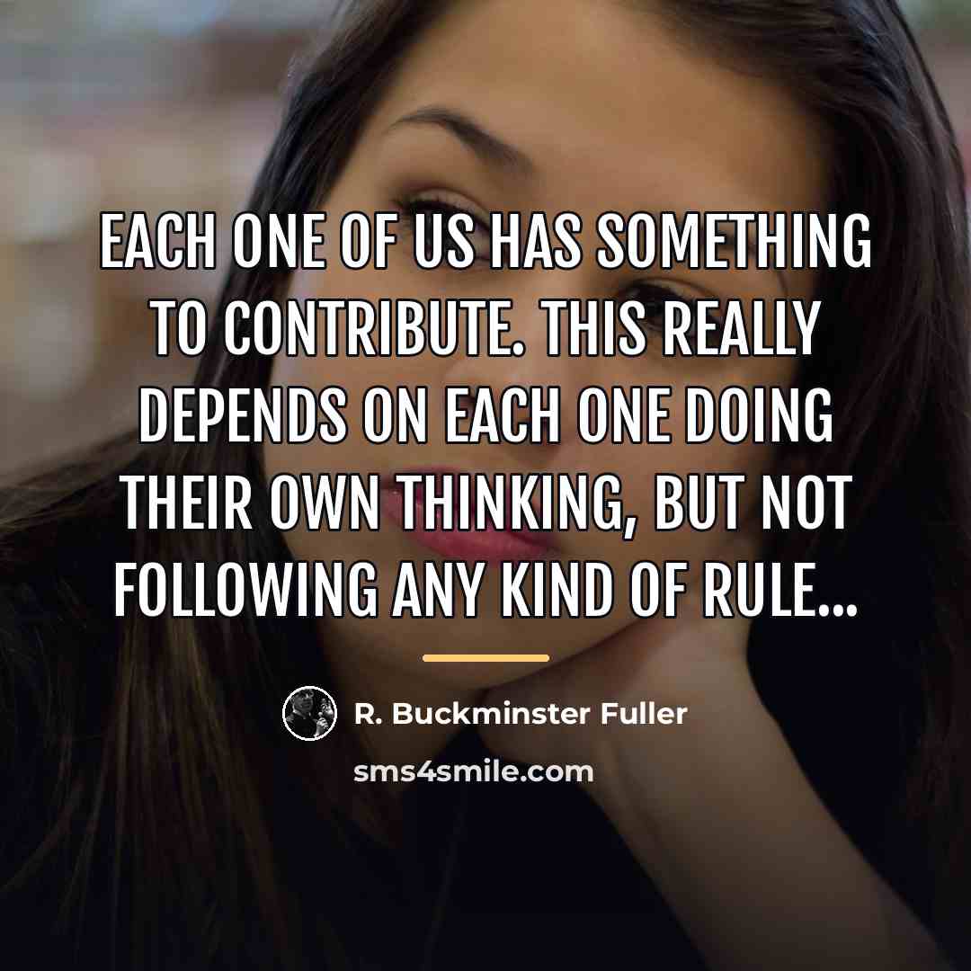 “Each one of us has something to contribute. This really…” quote by R. Buckminster Fuller