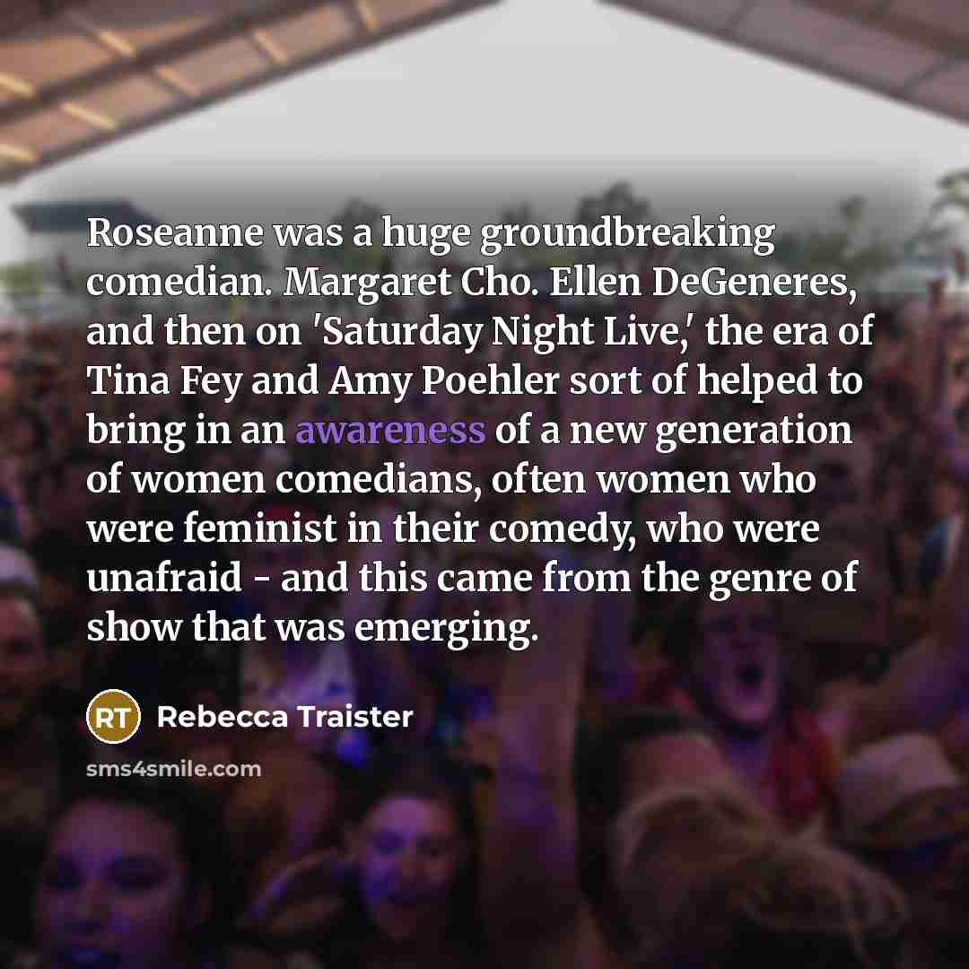 “Roseanne was a huge groundbreaking comedian. Margaret Cho. Ellen DeGeneres,…” quote by Rebecca Traister