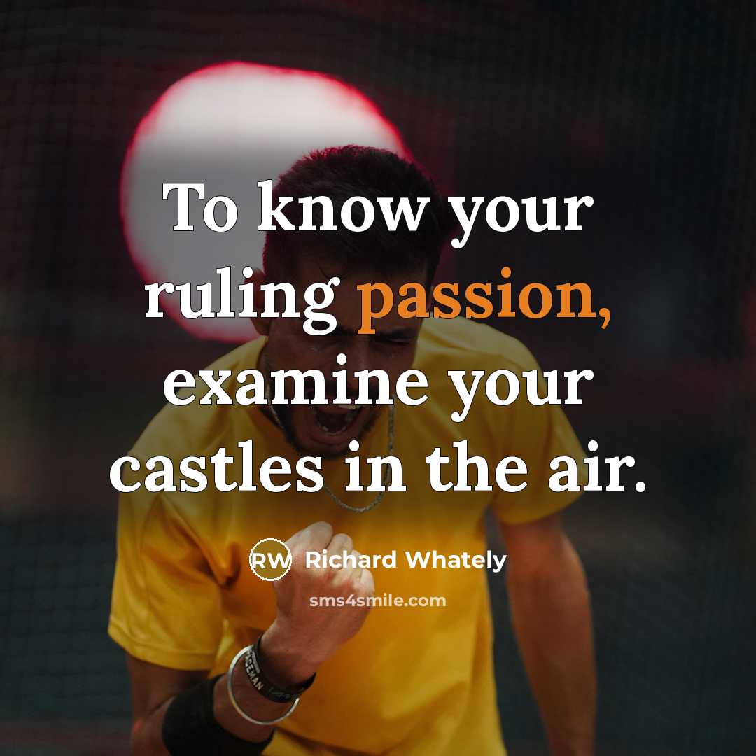 “To know your ruling passion, examine your castles in the…” quote by Richard Whately