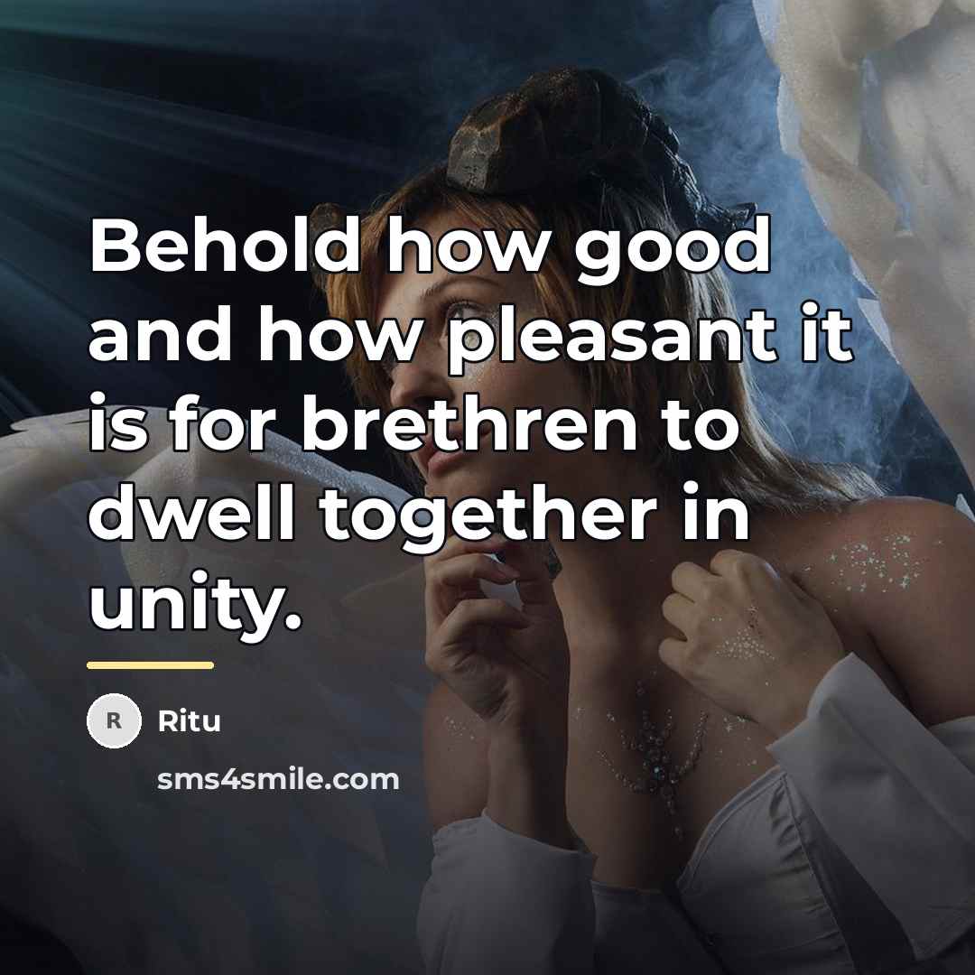 “Behold how good and how pleasant it is for brethren…” quote by Ritu