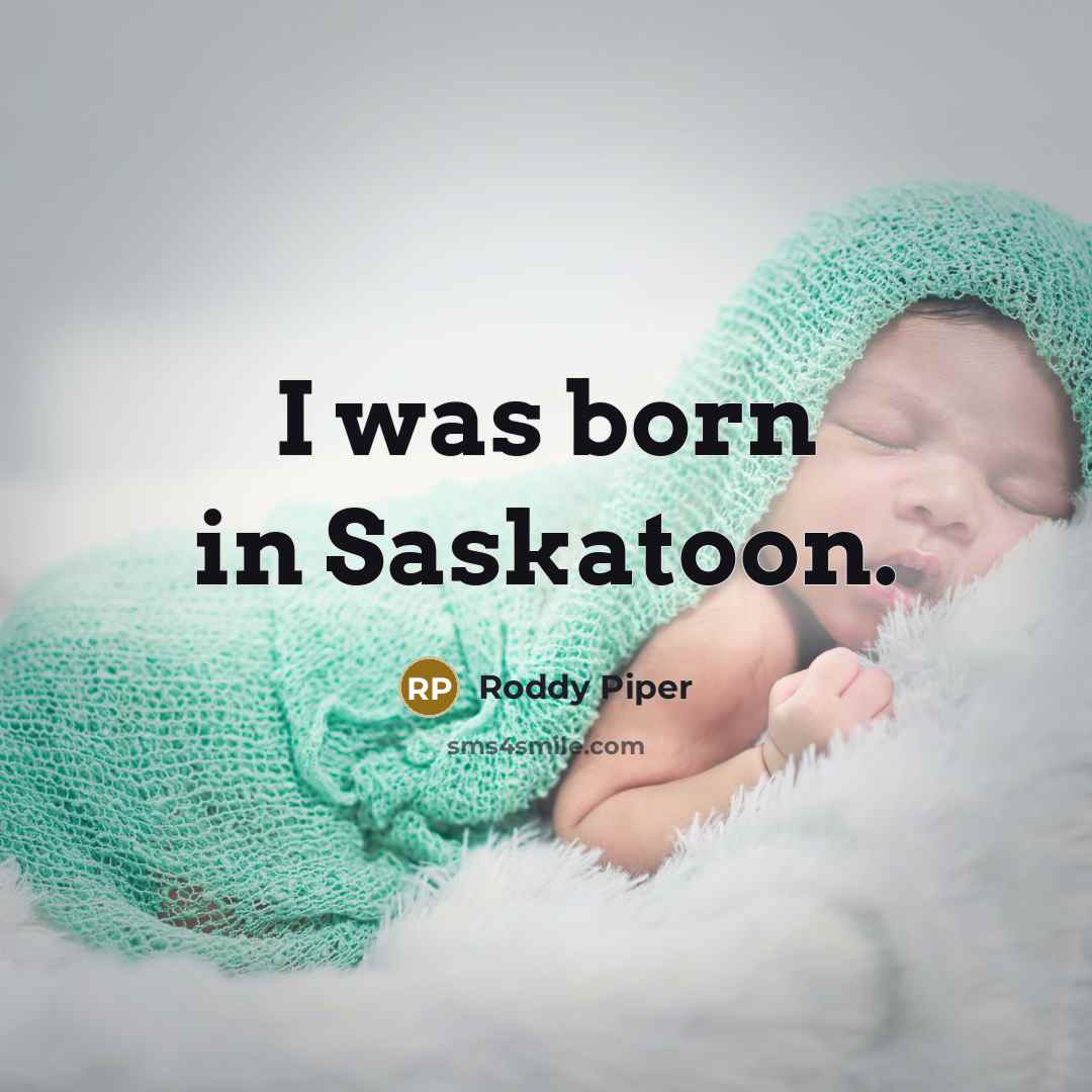 “I was born in Saskatoon.…” quote by Roddy Piper
