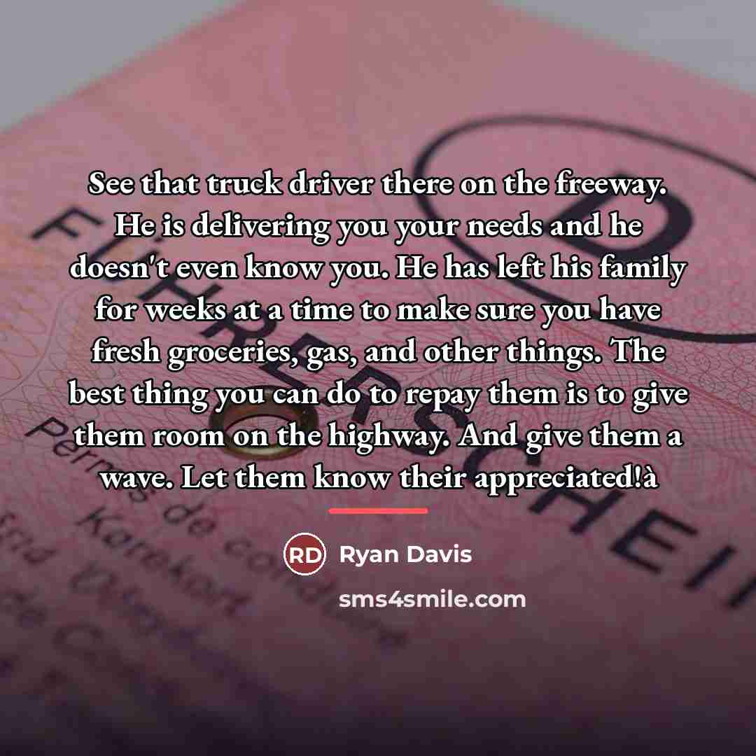 “See that truck driver there on the freeway. He is…” quote by Ryan Davis