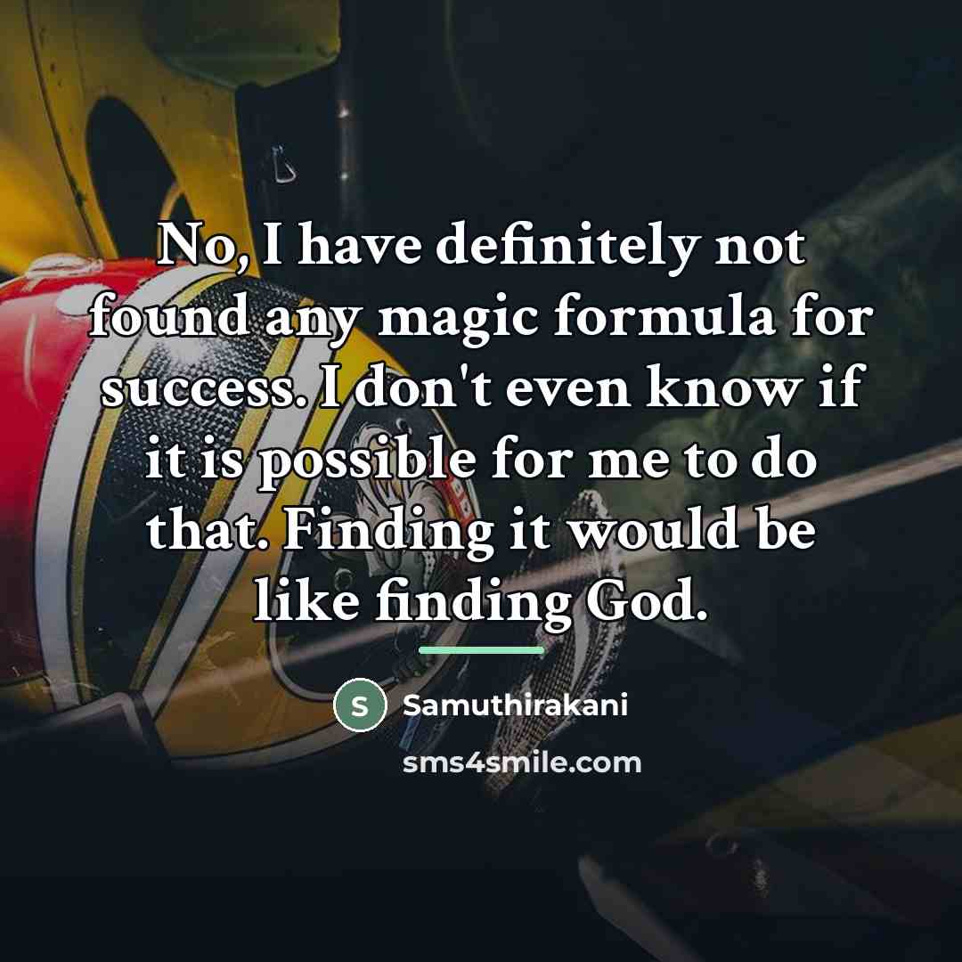 “No, I have definitely not found any magic formula for…” quote by Samuthirakani