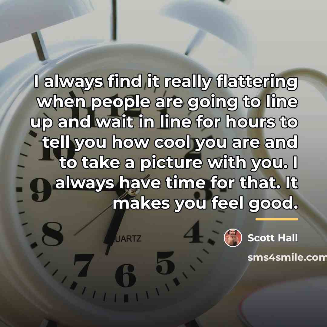 “I always find it really flattering when people are going…” quote by Scott Hall