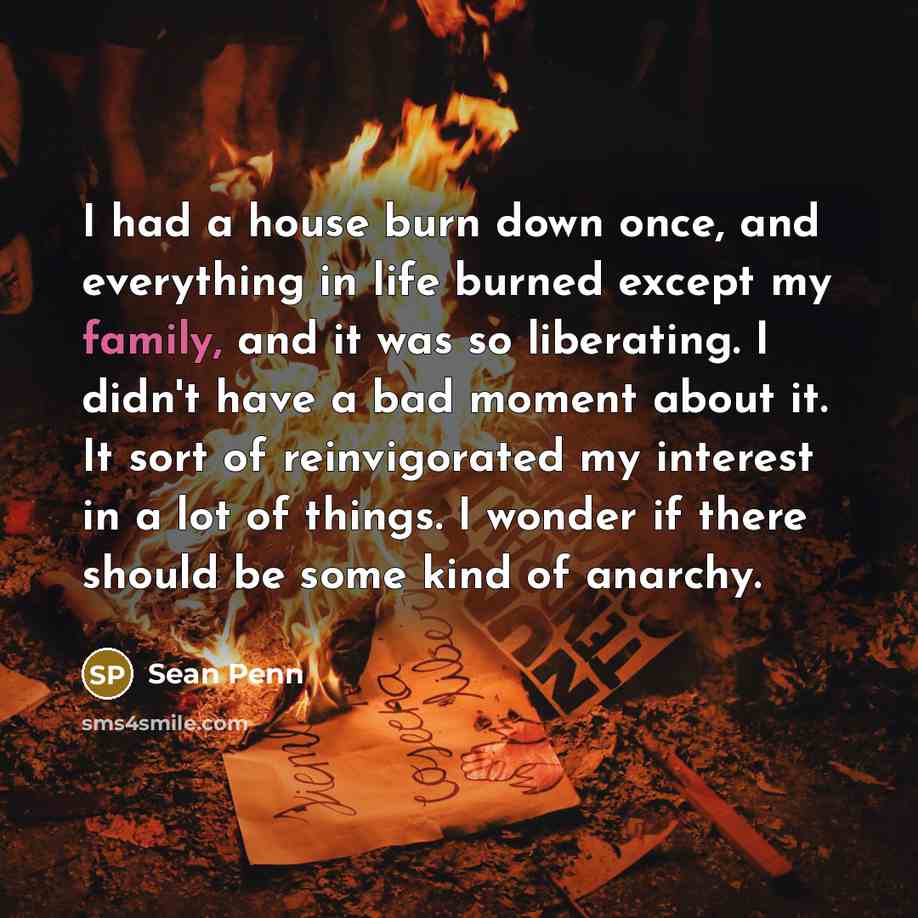 “I had a house burn down once, and everything in…” quote by Sean Penn