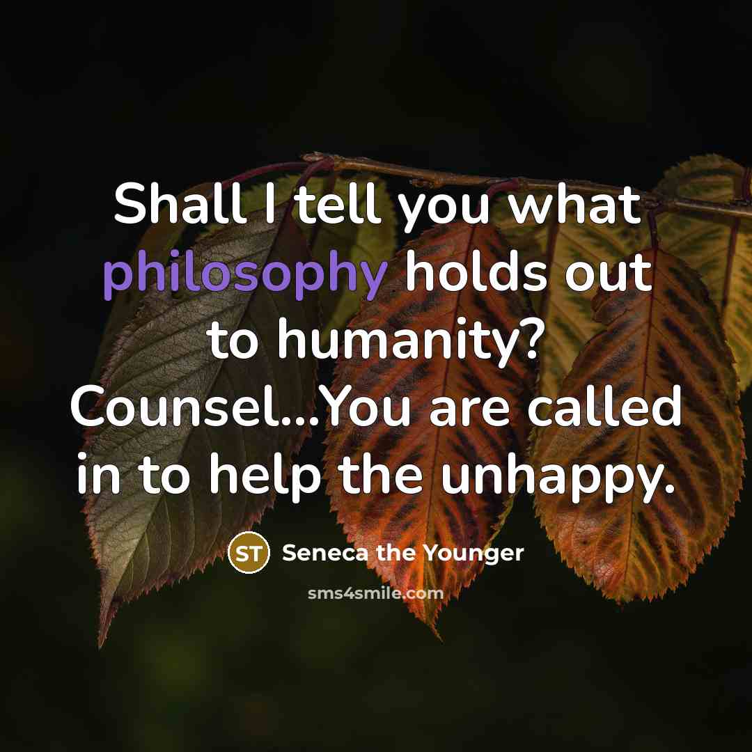 “Shall I tell you what philosophy holds out to humanity?…” quote by Seneca the Younger