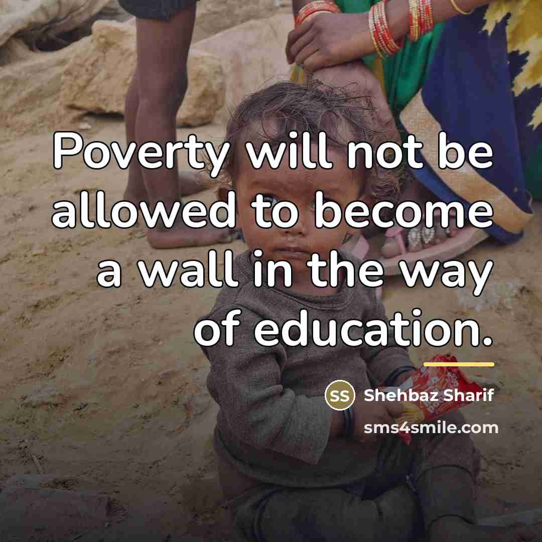 “Poverty will not be allowed to become a wall in…” quote by Shehbaz Sharif