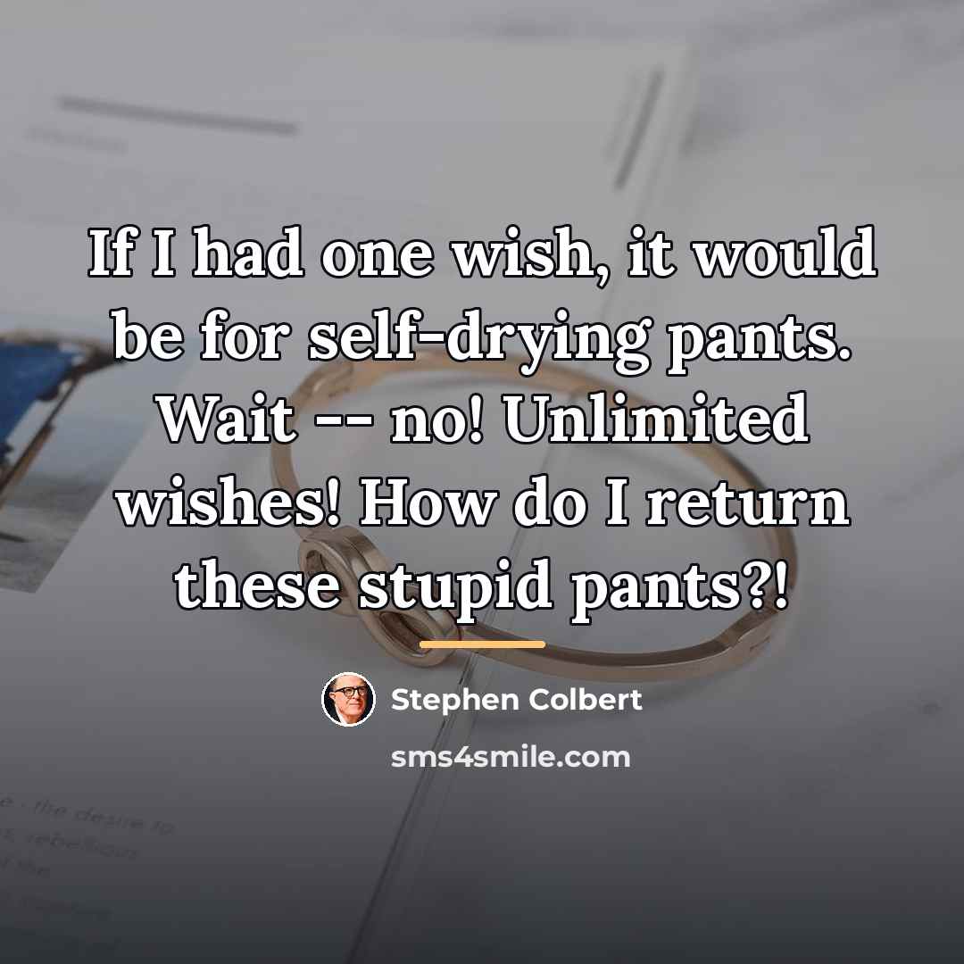 “If I had one wish, it would be for self-drying…” quote by Stephen Colbert