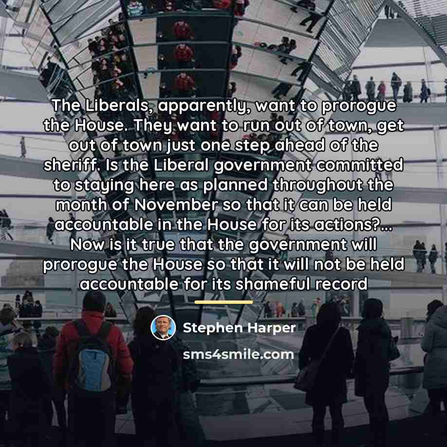 “The Liberals, apparently, want to prorogue the House. They want…” quote by Stephen Harper