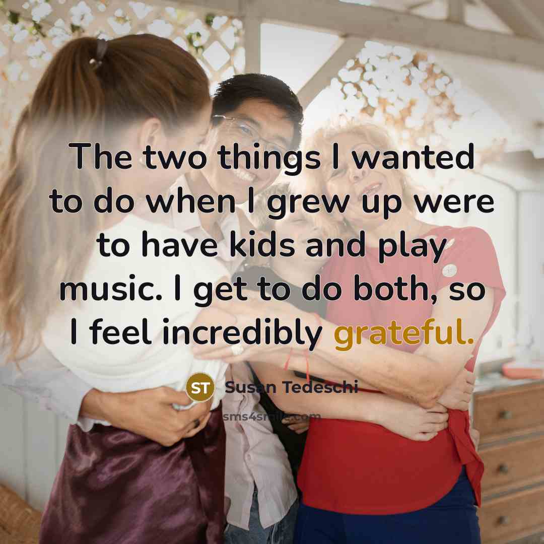 “The two things I wanted to do when I grew…” quote by Susan Tedeschi