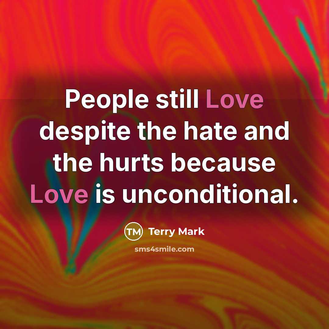 “People still Love despite the hate and the hurts because…” quote by Terry Mark