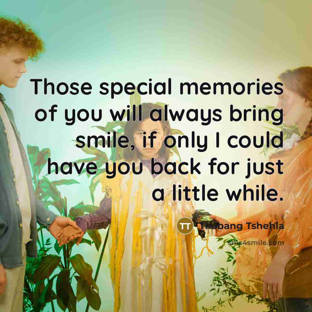 “Those special memories of you will always bring smile, if…” quote by Thabang Tshehla