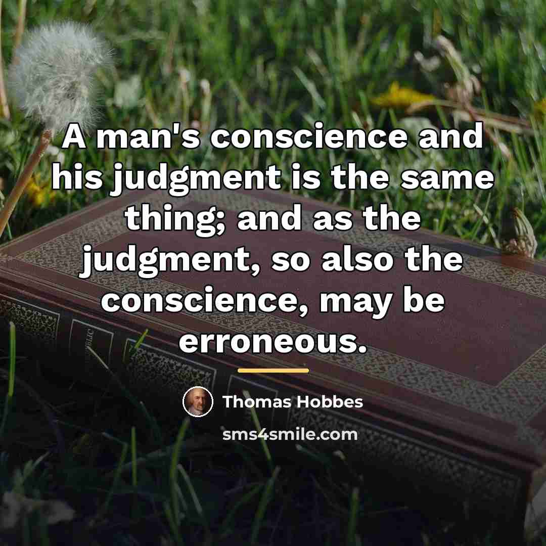 “A man's conscience and his judgment is the same thing;…” quote by Thomas Hobbes