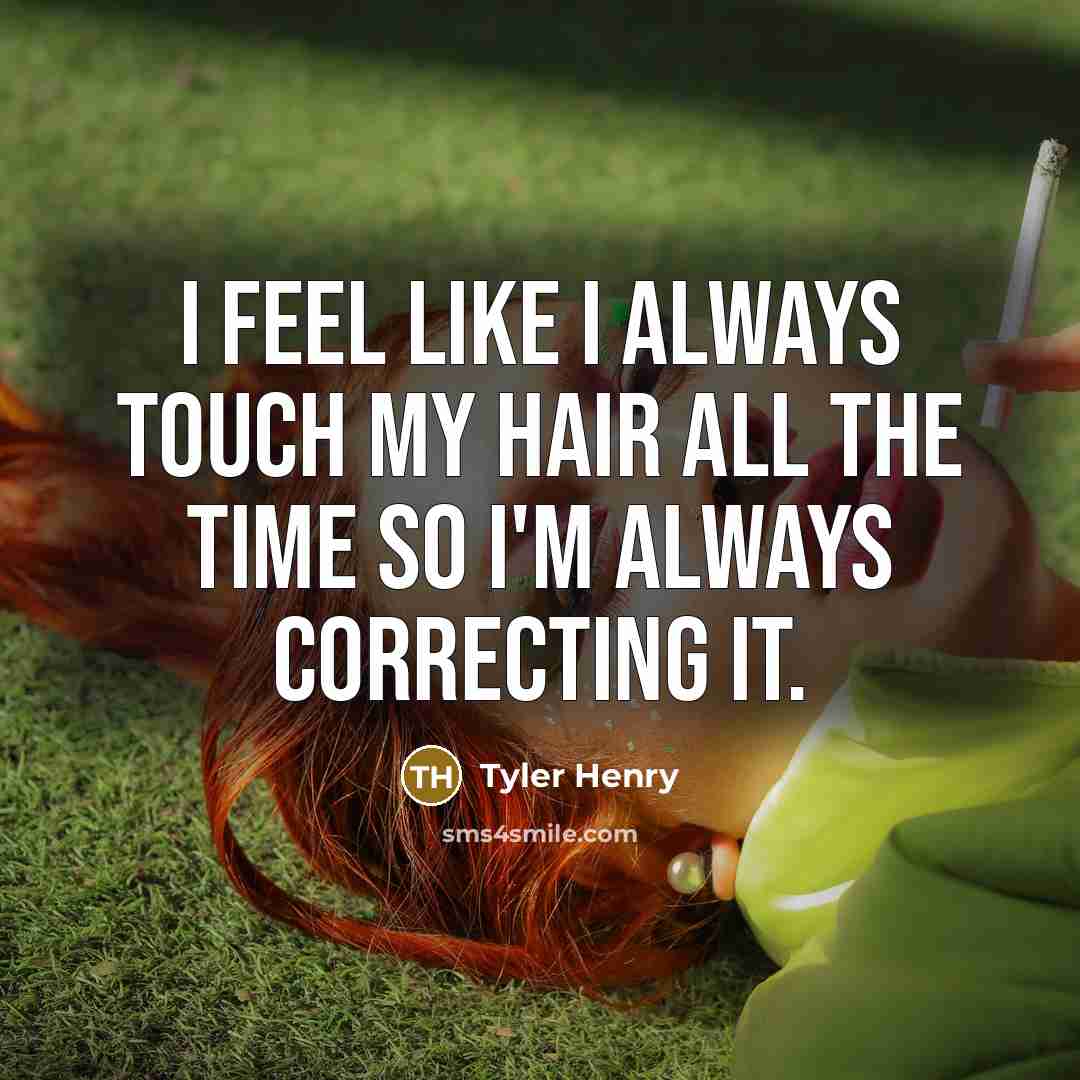 “I feel like I always touch my hair all the…” quote by Tyler Henry
